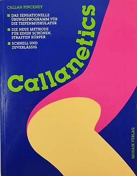 Callanetics. Das sensationelle Übungsprogramm für die Tiefenmuskulatur - Die neue Methode für einen schönen, straffen Körper - Schnell und zuverlässig