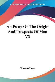 An Essay On The Origin And Prospects Of Man V3
