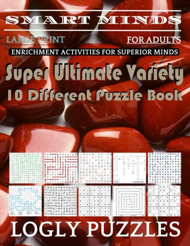 Smart Minds -Variety 10 Different Puzzle Book For Adults: Ultimate Variety Puzzles Large-Print Word Search, Word Maze .Word Spiral ,Word Angles, ... Crossword And Sudoku Easy , Medium And Hard