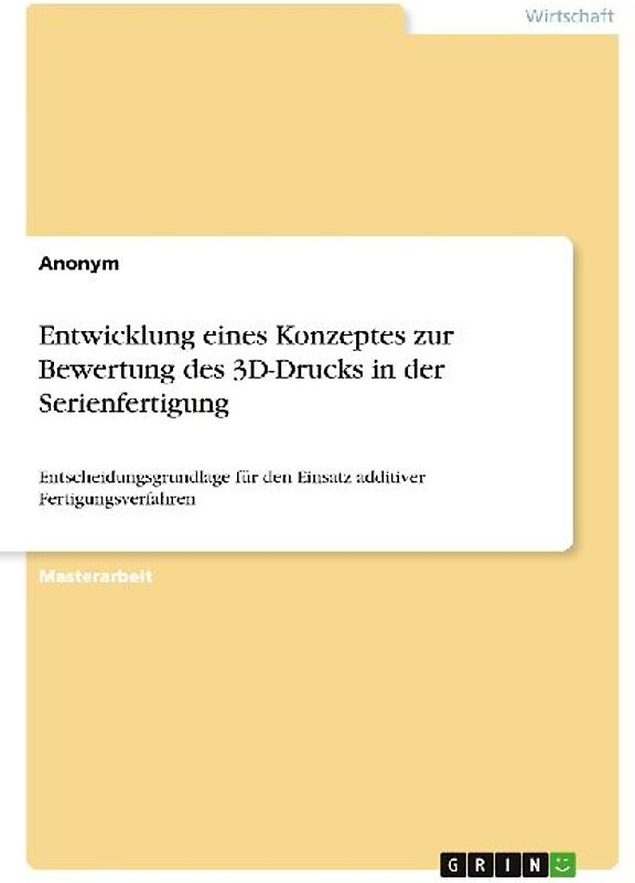 Entwicklung eines Konzeptes zur Bewertung des 3D-Drucks in der Serienfertigung