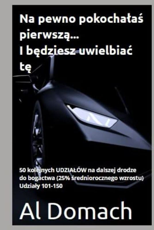 Na pewno pokochałaś pierwszą... I będziesz uwielbiać tę.: 50 kolejnych UDZIAŁÓW na dalszej drodze do bogactwa (25% średniorocznego wzrostu) Udziały 101-150 (SURE)
