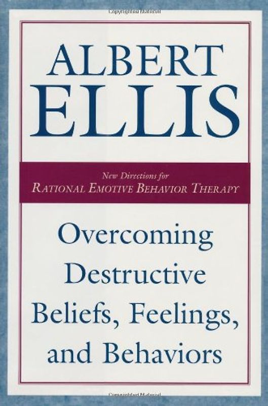 Overcoming Destructive Beliefs, Feelings, and Behaviors: New Directions for Rational Emotive Behavior Therapy