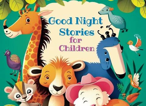 Good Night Stories for Children: a collection of engaging and heartwarming tales designed to soothe and comfort young readers as they drift off to sleep.