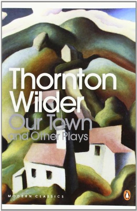 Our Town and Other Plays (Penguin Modern Classics) - Thornton Wilder