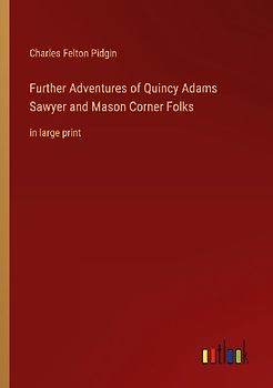 Further Adventures of Quincy Adams Sawyer and Mason Corner Folks