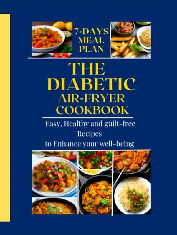 THE DIABETICS AIR-FRYER COOKBOOK: Easy and Healthy Recipes to Enhance your well-being.