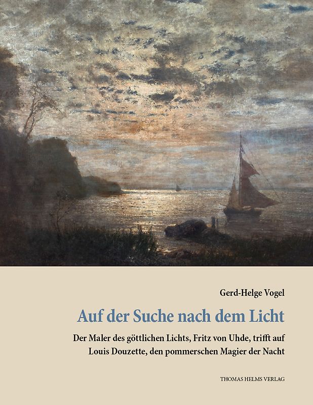 Auf der Suche nach dem Licht. Der Maler des göttlichen Lichts, Fritz von Uhde, trifft auf Louis Douzette, den pommerschen Magier der Nacht