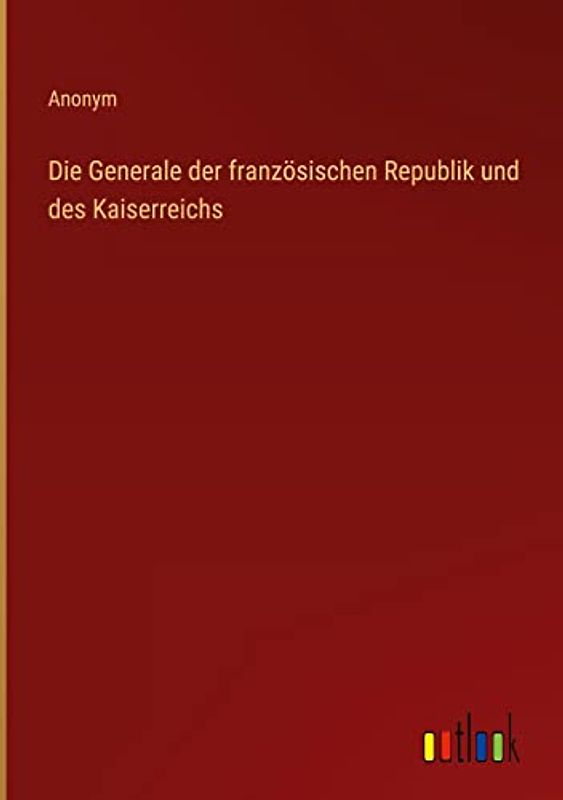 Die Generale der französischen Republik und des Kaiserreichs