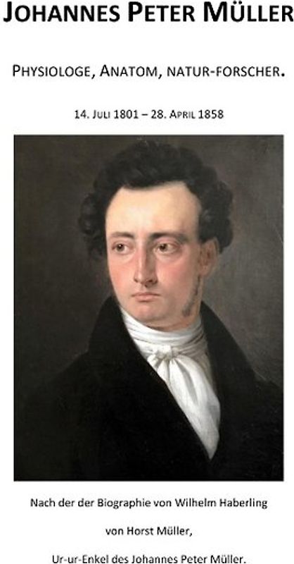 Johannes Peter Müller. Physiologe, Anatom, Natur-Forscher.