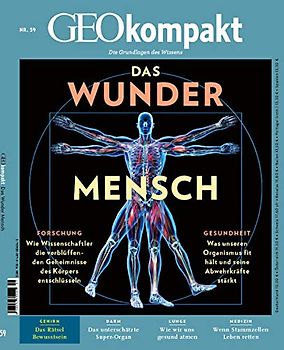 GEOkompakt / GEOkompakt 59/2019 - Der menschliche Körper: Forschung: Wie Wissenschaftler die verblüffenden Geheimnisse des Körpers entschlüsseln. ... fit hält und seine Abwehrkräfte stärkt