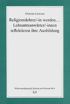Religionslehrer/-in werden... Lehramtsanwärter/-innen reflektieren ihre Ausbildung