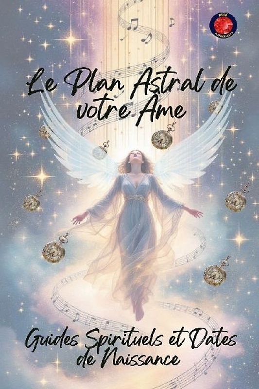 Le Plan Astral de votre Âme.    Guides Spirituels et Dates de Naissance
