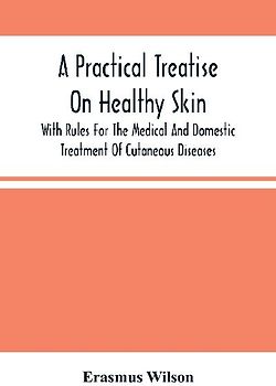 A Practical Treatise On Healthy Skin