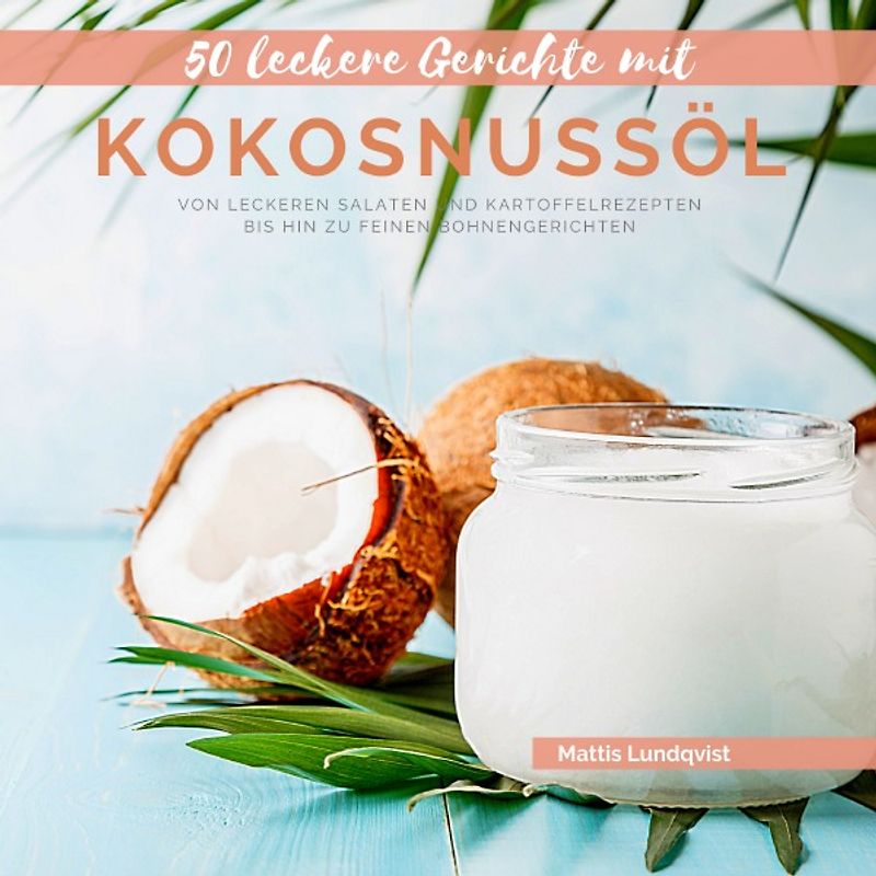 50 leckere Gerichte mit Kokosnussöl