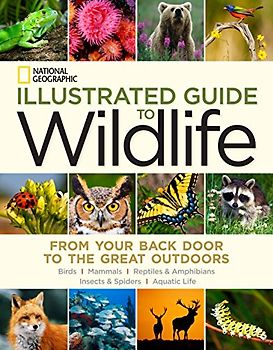 National Geographic Illustrated Guide to Wildlife