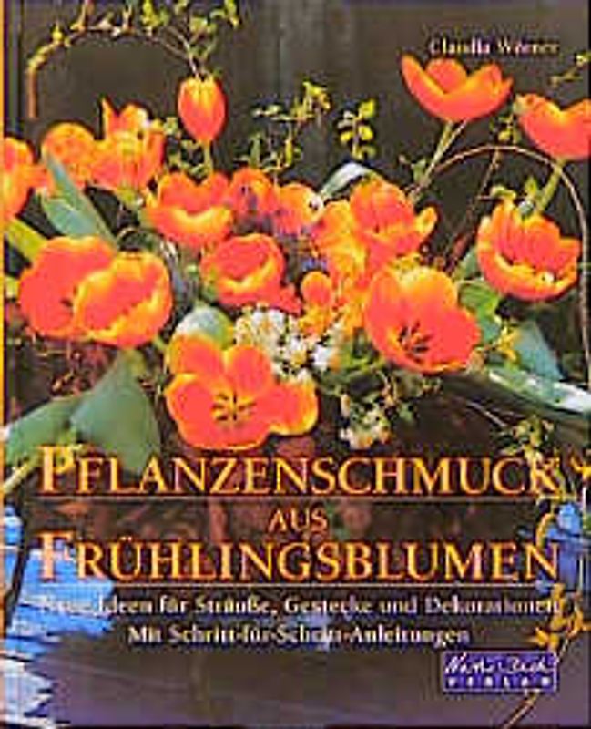 Pflanzenschmuck aus Frühlingsblumen. Neue Ideen für Sträusse, Gestecke und Dekorationen