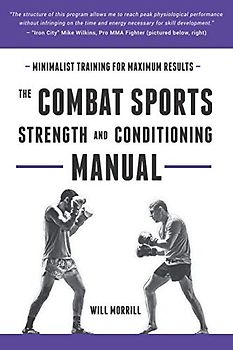 The Combat Sports Strength and Conditioning Manual: Minimalist Training for Maximum results