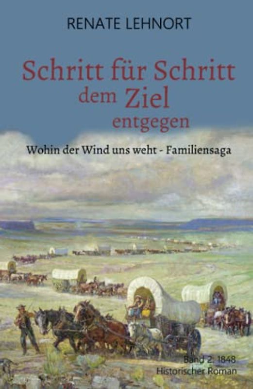 Schritt für Schritt dem Ziel entgegen (Wohin der Wind uns weht - Familiensaga, Band 2: 1848)