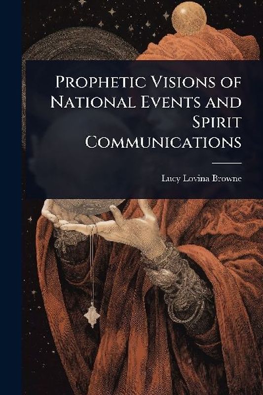 Prophetic Visions of National Events and Spirit Communications