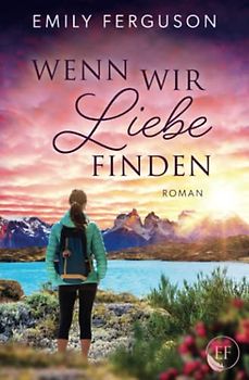 Wenn wir Liebe finden: Roman
