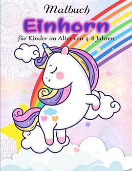 Einhorn Malbuch für Kinder im Alter von 4-8 Jahren - Antistress: Ausmalbuch mit wunderschönen Einhorn-Motiven für Kinder zwischen 4-8 Jahren | Effektiv Stress Reduzieren Möchtest