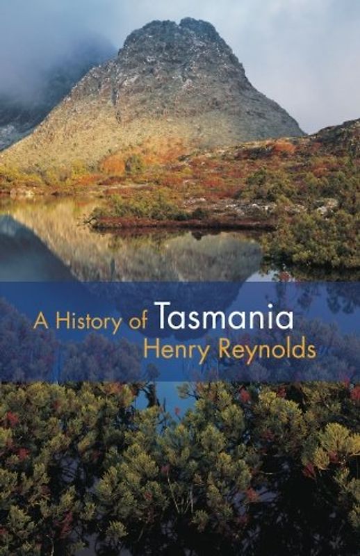 A History of Tasmania - Reynolds, Henry