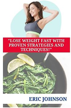 "LOSE WEIGHT FAST WITH PROVEN STRATEGIES AND TECHNIQUES!"