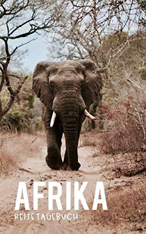 Afrika Reisetagebuch: Eintragebuch mit 50 Doppelseiten für Tagebucheinträge & 15 Seiten für Notizen, Elefant, Safari