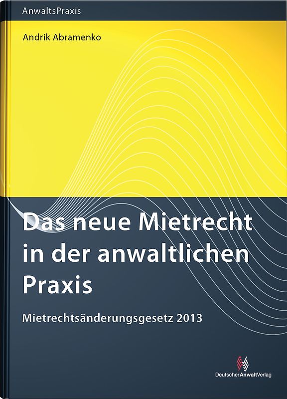 Das neue Mietrecht in der anwaltlichen Praxis. Mietrechtsänderungsgesetz 2013