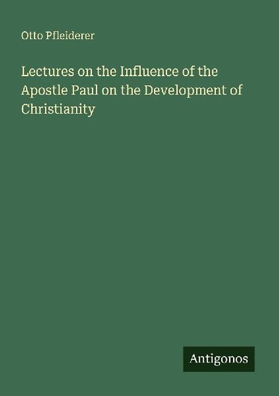 Lectures on the Influence of the Apostle Paul on the Development of Christianity