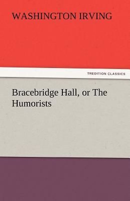 Bracebridge Hall, or The Humorists