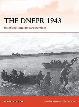 The Dnepr 1943: Hitler's Eastern Rampart Crumbles (Campaign) - Forczyk, Robert