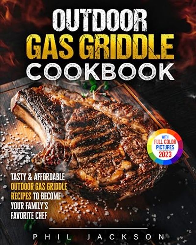 Outdoor Gas Griddle Cookbook: Tasty & Affordable Outdoor Gas Griddle Recipes to Become Your Favorite Family’s Chef