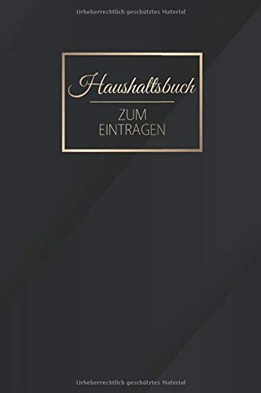 Haushaltsbuch Zum Eintragen: Finanzen organisieren, planen und verwalten - Für 12 MONATE - Übersichtlicher Planer für Gehalt, Kredite, Ersparnisse mit ... Sparkonto u.v.m - Motiv: Schwarz Gold