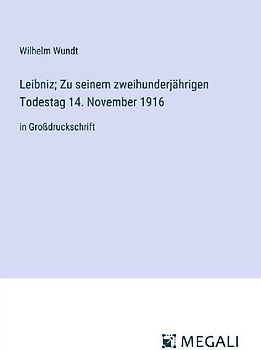 Leibniz; Zu seinem zweihunderjährigen Todestag 14. November 1916