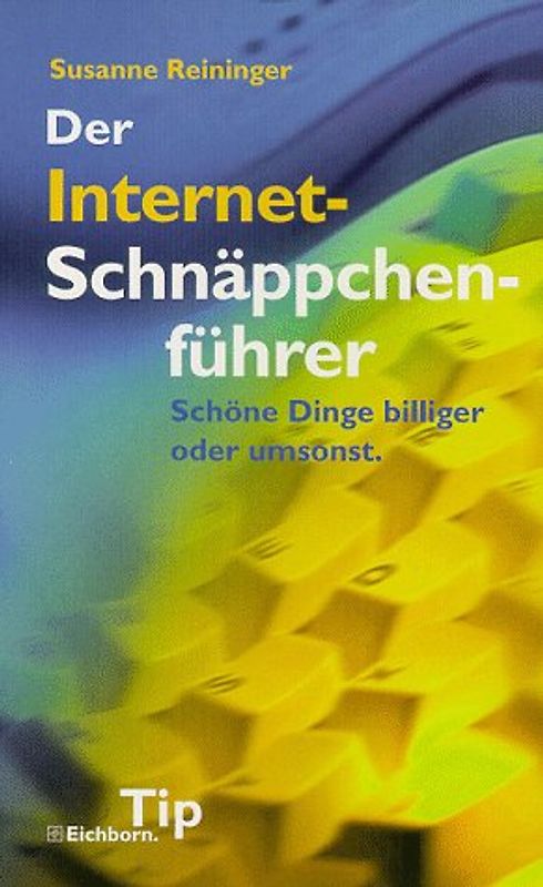 Der Internet-Schnäppchen Führer. Schöne Dinge billiger oder umsonst