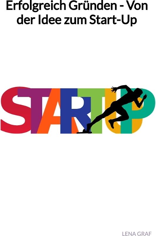 Erfolgreich Gründen - Von der Idee zum Start-Up