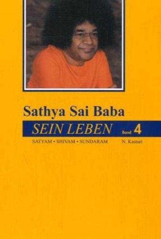 Sathya Sai Baba - Sein Leben. Sathyam Shivan Sundaram. Wahrheit Güte Schönheit / Sathya Sai Baba - Sein Leben Band 4