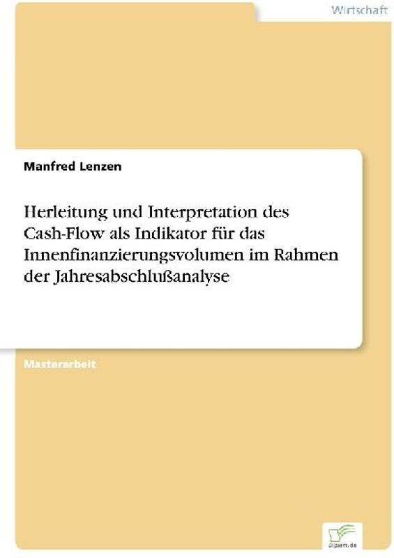 Herleitung und Interpretation des Cash-Flow als Indikator für das Innenfinanzierungsvolumen im Rahmen der Jahresabschlußanalyse
