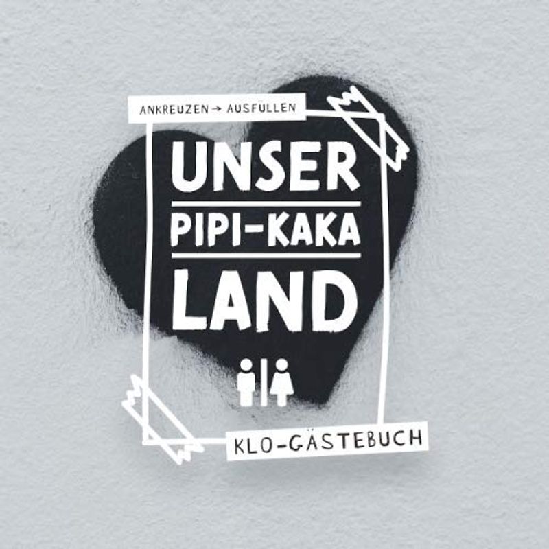 Unser Pipi-Kaka Land I Klo-Gästebuch I Ankreuzen Ausfüllen: WC Klobuch mit lustigen Sprüche & Fragen zum selber ausfüllen & eintragen als Geschenk zur ... I Kloordnung I I 100 Seiten I 21x21 cm