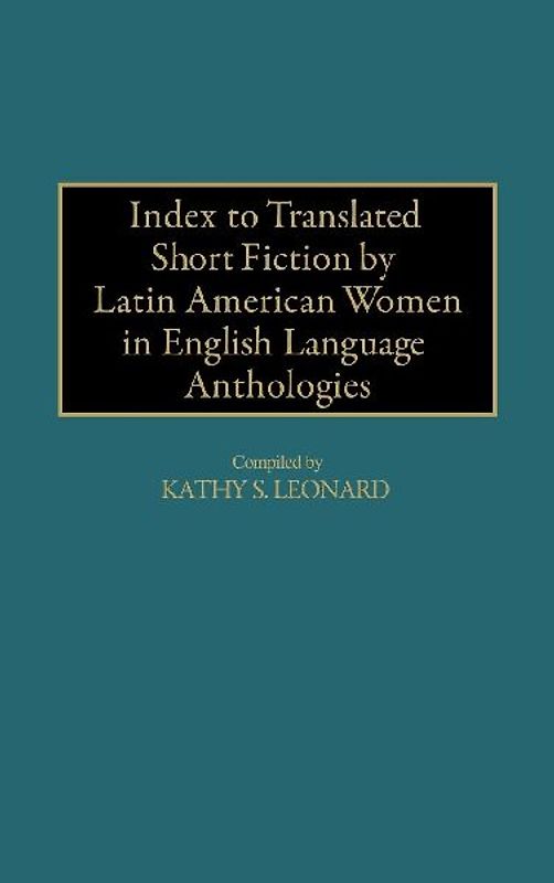 Index to Translated Short Fiction by Latin American Women in English Language Anthologies