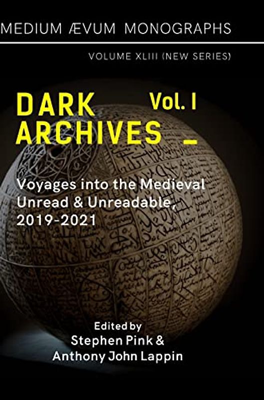 Dark Archives: Volume I. Voyages into the Medieval Unread and Unreadable, 2019-2021