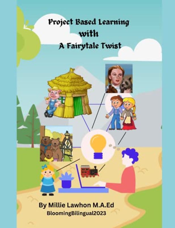 Project Based Learning with a Fairytale Twist: PBL with Integration of Literacy, Science and More