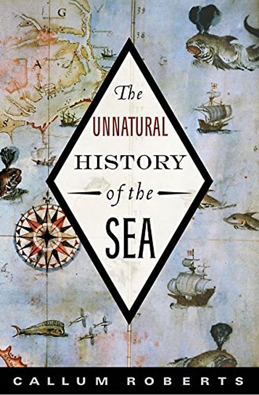 The Unnatural History of the Sea - Roberts, Callum