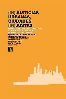 (In)justicias urbanas, ciudades (in)justas : políticas urbanas, mercantilización y turistificación en ciudades de América Latina y España