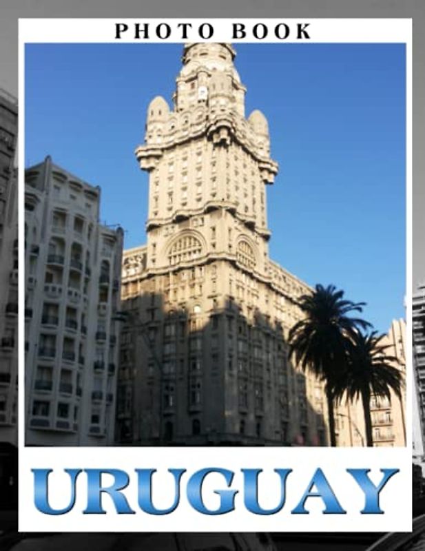 Uruguay Photo Book: Exploring Uruguay's Diverse Landscapes Colorful Images For All Ages To Relieve Stress And Get Creative | Perfect Gift For Special Occasions
