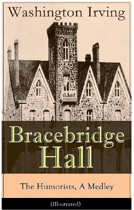 Bracebridge Hall - The Humorists, A Medley (Illustrated)
