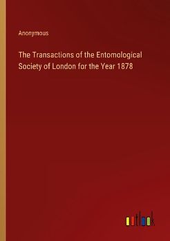 The Transactions of the Entomological Society of London for the Year 1878
