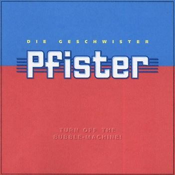 die Geschwister Pfister - Turn Off the Bubble Machine