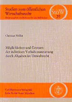 Möglichkeiten und Grenzen der indirekten Verhaltenssteuerung durch Abgaben im Umweltrecht
